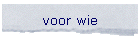 voor wie