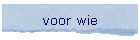 voor wie
