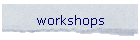 workshops