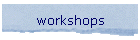 workshops